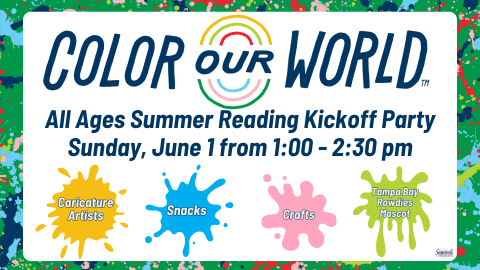 Color Our World; All Ages Summer Reading Kickoff Party; Sunday, June 1 from 1:00 - 2:30 pm; Caricature artists, snacks, crafts,and Tampa Bay Rowdies mascot