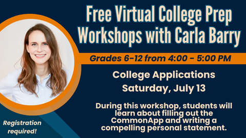 Free Virtual College Prep Workshops with Carla Barry; Grades 6-12; SAT and ACT Test Prep Basics; Saturday, June 8th, 11:00 am - 12:00 pm; SAT Calculator Strategies; Saturday, June 22nd, 4:00-5:00 pm; Registration required!